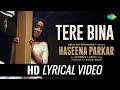 Tere Bina Sad Version Lyrical Haseena Parkar Shraddha Kapoor Sachin Jigar Priya Saraiya