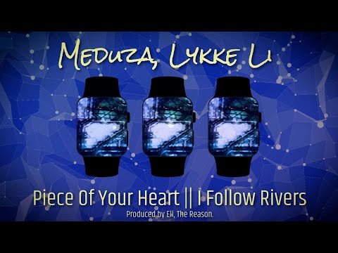 MEDUZA, Lykke Li - Piece Of Your Heart x I Follow Rivers (Mashup)
