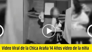 Video Viral de la Chica Araña 14 Años video de la niña | Link Full Video Viral de la Niiña 2022