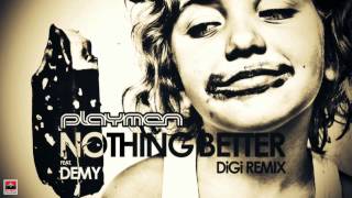 PLAYMEN Feat. DEMY - Nothing Better (DiGi remix)