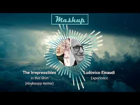 Einaudi - Experience / The Irrepressibles - In This Shirt (Mashup)
