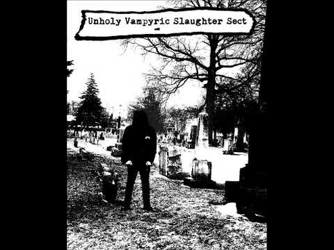 Unholy Vampyric Slaughter Sect - -