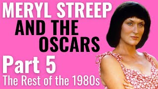Meryl Streep and the Oscars | Part 5: The Rest of the 1980s