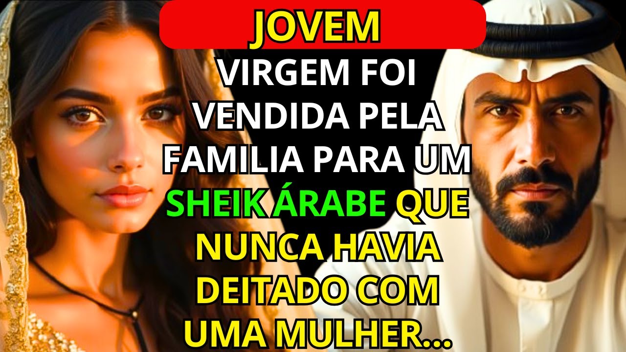 JOVEM VIRGEM FOI VENDIDA PELA FAMILIA PARA UM SHEIK INTOCÁVEL