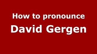 How to pronounce David Gergen