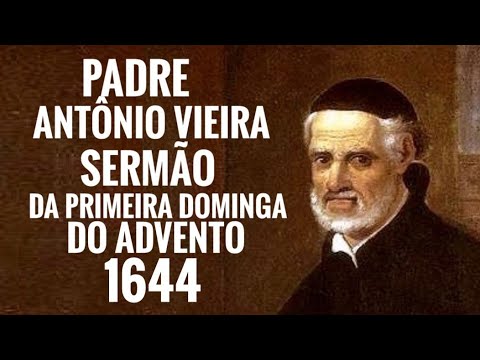 Padre Antônio Vieira - Sermão da Primeira Dominga do Advento 1644