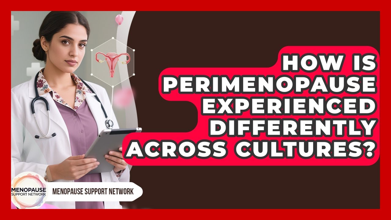 How Is Perimenopause Experienced Differently Across Cultures? - Menopause Support Network