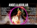 Á N G E L A A G U I L A R 2023 MIX Top 10 Best Songs Greatest Hits Full Album