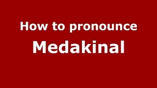 How to pronounce Medakinal