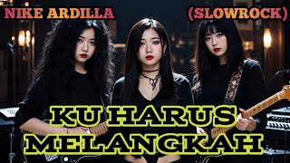 Download lagu KU HARUS MELANGKAH - NIKE ARDILLA (SLOW ROCK) cover by Nabilah studio  mp3