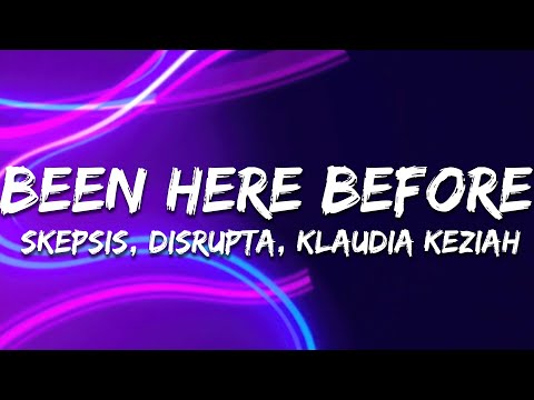 Skepsis, Disrupta & Klaudia Keziah - Been Here Before (Lyrics)