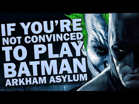 If You're Not Convinced To Play Batman: Arkham Asylum