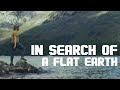In Search Of A Flat Earth