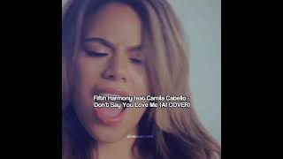 Fifth Harmony feat. Camila Cabello - Don&#39;t Say You Love Me (AI COVER)