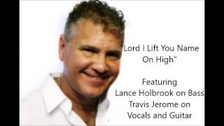 Lord I Lift Your Name On High - Lance Holbrook and Travis Jerome