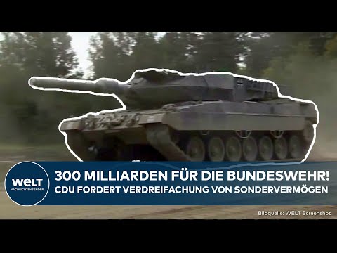 DEUTSCHLAND: 300 Milliarden für die Bundeswehr! CDU fordert Verdreifachung von Sondervermögen!