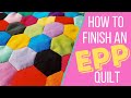 How To Finish English Paper Piecing Quilt | Hexagon Quilting For Beginners | EPP