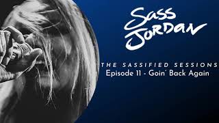 Episode 11 - Sassified Sessions: Goin&#39; Back Again (Sass Jordan)