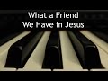 What a Friend We Have in Jesus - piano instrumental hymn with lyrics