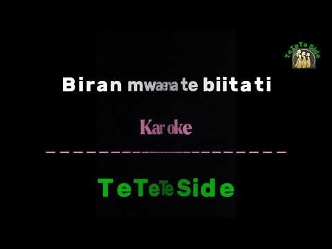 Biran mwaena te biitati - Karaoke