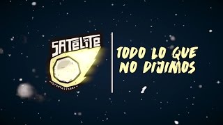 Satélite - Todo lo que no dijimos (Vídeo Oficial)
