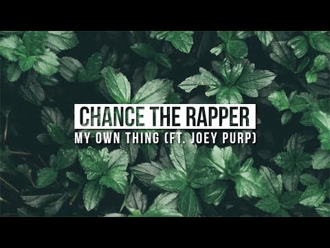 Chance the Rapper - My Own Thing (Feat. Joey Purp) [Lyric Video]