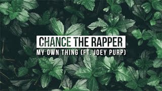 Chance the Rapper - My Own Thing (Feat. Joey Purp) [Lyric Video]