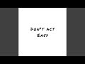 Don't Act Easy