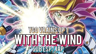 With The Wind Sub Español/Japonés-AMV VERSIÓN- ¡Yu-Gi-Oh! VRAINS Opening 1