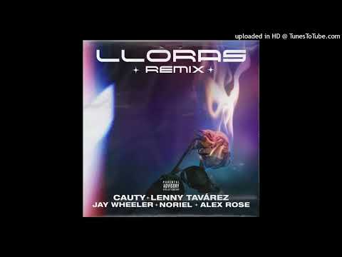 Lloras (Full Remix) Cauty, Lenny Tavarez, Jay Wheeler, Alex Rose & Noriel