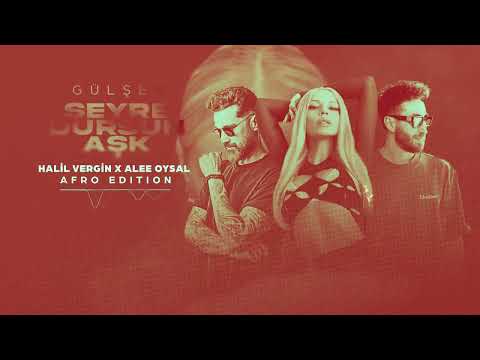 Gulsen - Seyre Dursun Ask (Halil Vergin X Alee Afro Remix)