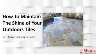 How To Maintain The Shine of Your Outdoors Tiles | Magic Cleaning Services