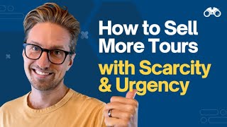 How to Sell More Tours with Scarcity & Urgency