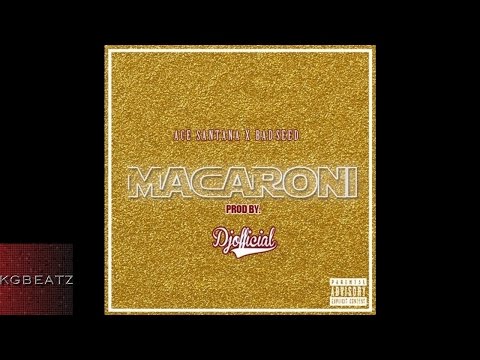 Ace Santana ft. Bad Seed - Macaroni [Prod. By Official] [New 2016]