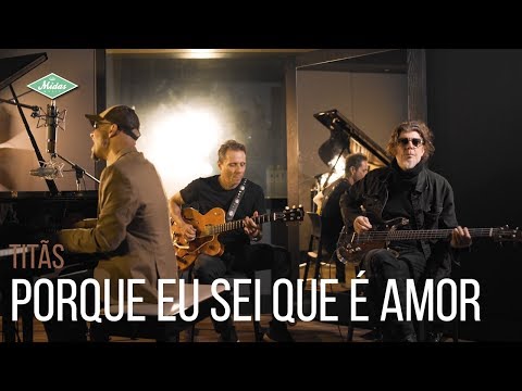 Titãs - Porque Eu Sei Que É Amor