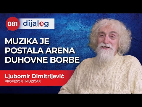 dijalog Podcast 081 | LJUBOMIR DIMITRIJEVIĆ - Muzika je postala arena duhovne borbe