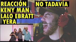 Kenny Man, Lalo Ebratt, Yera - No Todavía (REACCIÓN)