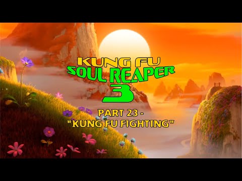 "Kung Fu Soul Reaper 3" Part 23 - "Kung Fu Fighting"