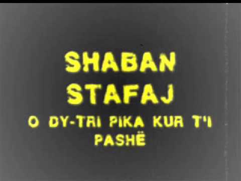 Shaban Stafaj - O DY-TRI PIKA KUR T'I PASHË