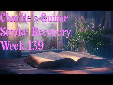 Charlie's Guitar Stroke Recovery Week 139