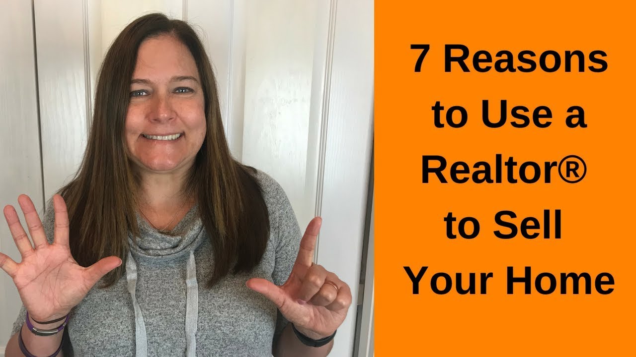 7 Reasons Why to Use a Realtor® to Sell Your Home