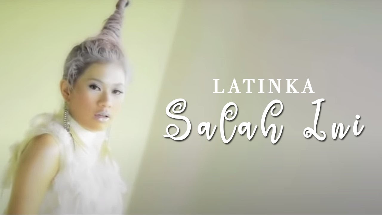 LATINKA - Salah Ini (Official Music Video Clip)