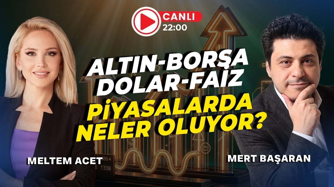 #CANLI Altın-Borsa-Dolar-Faiz... Piyasalarda Neler Oluyor? | Meltem Acet & Mert Başaran