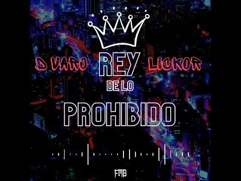 D varo ❌ Lickor - Rey De Lo Prohibido (Audio Oficial)