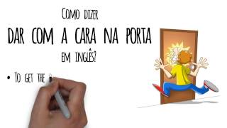 Dica: Como dizer &quot;dar com a cara na porta&quot; em inglês !