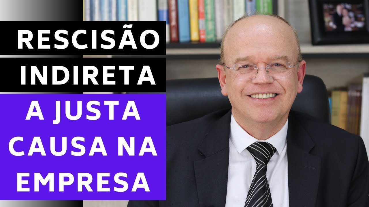 RESCISÃO INDIRETA: A JUSTA CAUSA NA EMPRESA | ADVOGADO EXPLICA