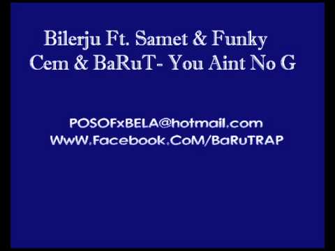 Bilerju Ft. Samet & Funky Cem & BaRuT- You Aint No G