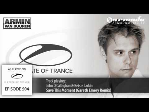 ASOT 504: John O'Callaghan & Betsie Larkin - Save This Moment (Gareth Emery Remix)