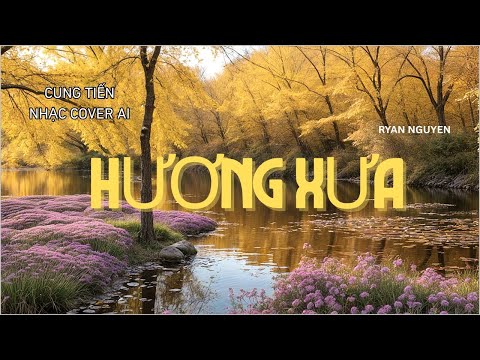 HƯƠNG XƯA - CUNG TIẾN - NHẠC COVER - RYAN NGUYEN