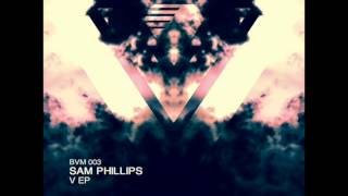 BVM003 - Sam Phillips - Send it Down (Original Mix)